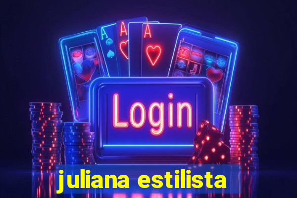 juliana estilista